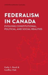 bokomslag Federalism in Canada: Evolving Constitutional, Political, and Social Realities