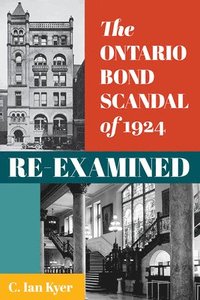bokomslag The Ontario Bond Scandal of 1924 Re-Examined