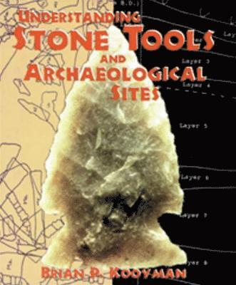 Brian P. Kooyman - Understanding Stone Tools and Archaeological Sites, Inbunden