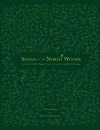 bokomslag Songs of the North Woods As Sung by O.J. Abbott and Collected by Edith Fowke