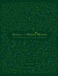 bokomslag Songs of the North Woods as sung by O.J. Abbott and collected by Edith Fowke