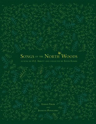 bokomslag Songs of the North Woods as sung by O.J. Abbott and collected by Edith Fowke