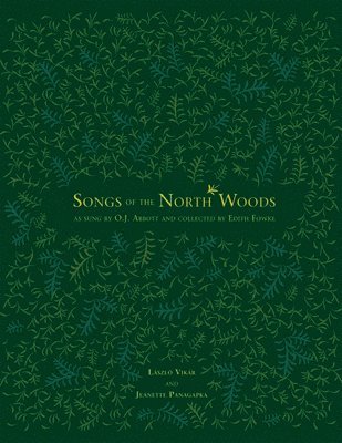 bokomslag Songs of the North Woods As Sung by O.J. Abbott and Collected by Edith Fowke