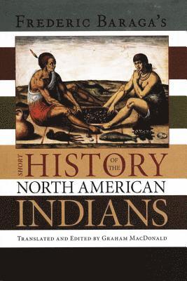 Graham McDonald, Graham A. MacDonald - Frederick Baraga's Short History of the North American Indians, Häftad