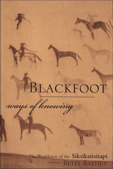 Betty Bastien, Jurgen W. Kremer - Blackfoot Ways of Knowing, Häftad