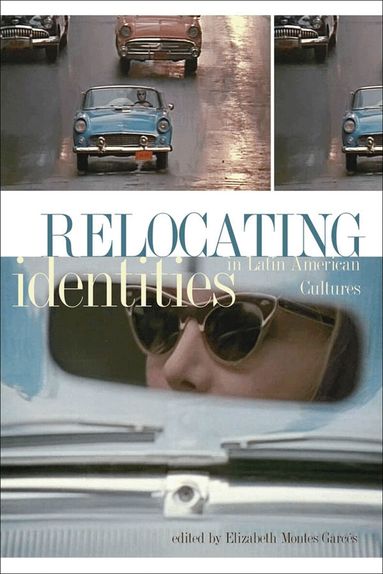 Elizabeth Montes Garces - Relocating Identities in Latin American Cultures, Häftad