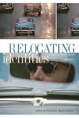 Relocating Identities in Latin American Cultures 1