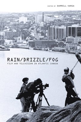 bokomslag Rain/Drizzle/Fog: Film and Television in Atlantic Canada Volume 2