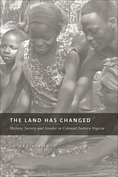 Chima J. Korieh - Land Has Changed, Häftad