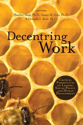 Heather Mair, Susan M. Arai, Donald G. Reid - Decentring Work, Häftad