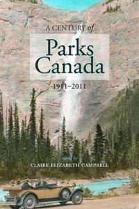 bokomslag A Century of Parks Canada, 1911-2011