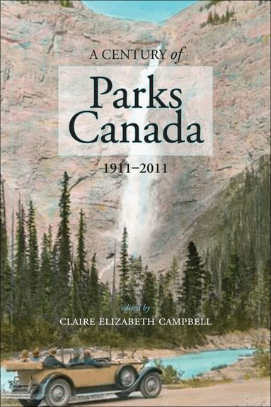 Claire Campbell - Century of Parks Canada, 1911-2011, Häftad