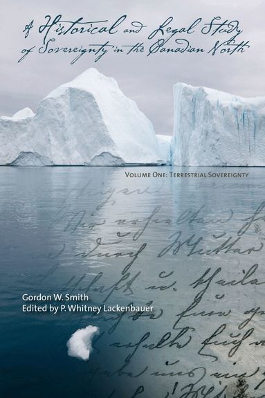 Gordon W. Smith, P. Whitney Lackenbauer - Historical and Legal Study of Sovereignty in the Canadian North, Häftad
