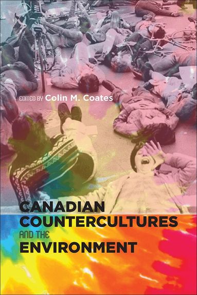 Colin M. Coates - Canadian Countercultures and the Environment, Häftad