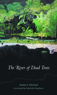 Andrée A. Michaud - River of Dead Trees, Häftad