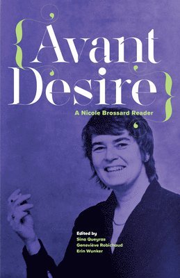 bokomslag Avant Desire: A Nicole Brossard Reader