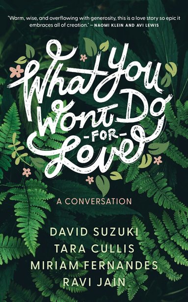 David Suzuki, Tara Cullis, Miriam Fernandes, Ravi Jain - What You Won’t Do For Love: A Conversation, Häftad