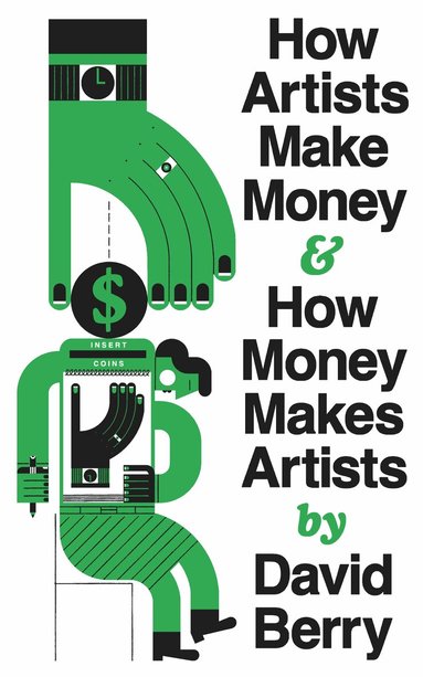 David Berry - How Artists Make Money and How Money Makes Artists, Häftad