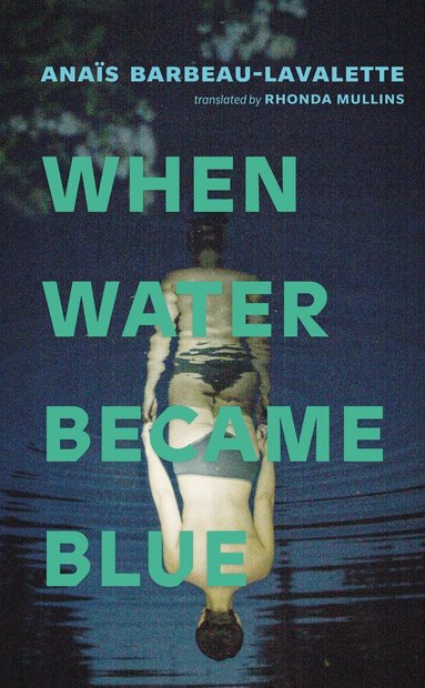 Anaïs Barbeau-Lavalette - When Water Became Blue, Häftad