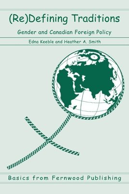 Edna Keeble, Heather A. Smith - (Re)Defining Traditions: Gender and Canadian Foreign Policy, Häftad