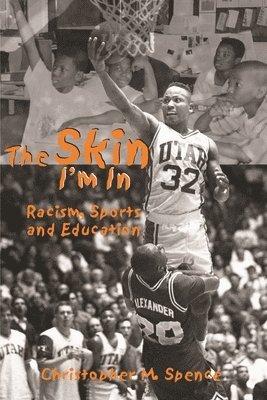 Christopher M. Spence - The Skin I`m in: Racism, Sports and Education, Häftad