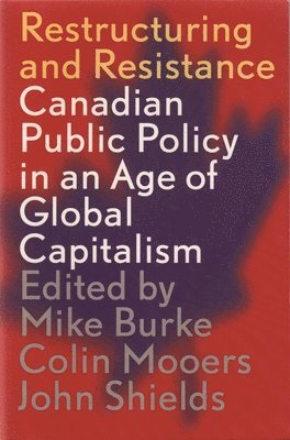 Mike Burke, Colin Mooers - Restructuring and Resistance: Canadian Public Policy in the Age of Global Capitalism, Häftad