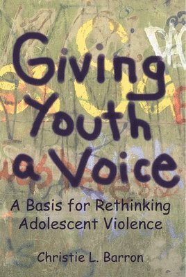 Christie Barron - Giving Youth a Voice: A Basis for Rethinking Adolescent Violence, Häftad