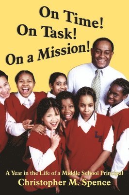 Christopher M. Spence - On Time! on Task! on a Mission!: A Year in the Life of a Middle School Principal, Häftad