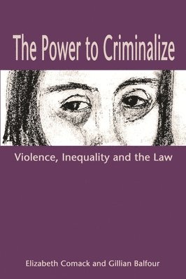 Elizabeth Comack, Gillian Balfour - Power to Criminalize, Häftad