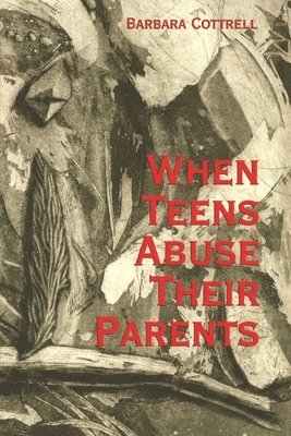 Barbara Cottrell - When Teens Abuse Their Parents, Häftad