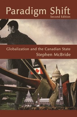 Stephen McBride - Paradigm Shift (Second Edition): Globalization and the Canadian State, Second Edition, Häftad