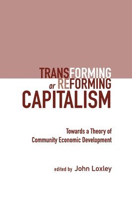 John Loxley - Transforming or Reforming Capitalism, Häftad