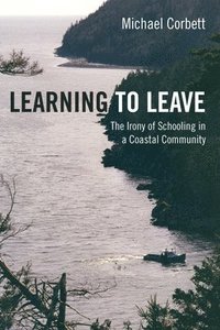 bokomslag Learning to Leave: The Irony of Schooling in a Coastal Community