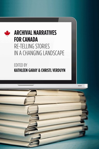 Kathleen Garay, Christl Verduyn - Archival Narratives for Canada, Häftad