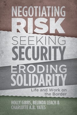 Negotiating Risk, Seeking Security, Eroding Solidarity 1