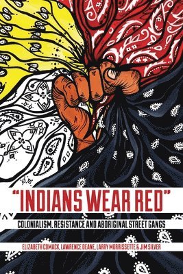 Elizabeth Comack, Lawrence Deane, Larry Morrissette, Jim Silver - Indians Wear Red, Häftad
