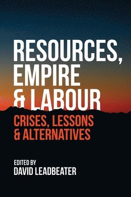 David Leadbeater - Resources, Empire and Labour, Häftad