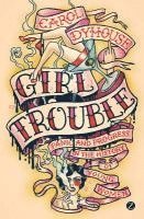 Girl Trouble: Panic and Progress in the Lives of Young Women 1