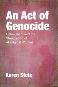 bokomslag Act of genocide - colonialism and the sterilization of aboriginal women