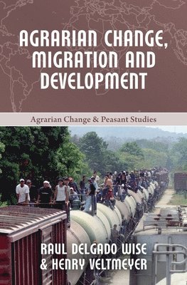Henry Veltmeyer, Raúl Delgado Wise - Agrarian Change, Migration and Development, Häftad