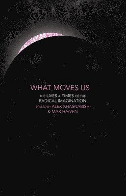 Alex Khasnabish, Max Haiven - What Moves Us, Häftad