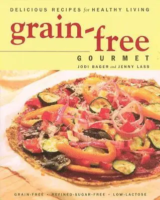 Jodi Bager, Jenny Lass - Grain-Free Gourmet: Delicious Recipes for Healthy Living, Häftad. Tillgänglighet: Lägg i varukorg