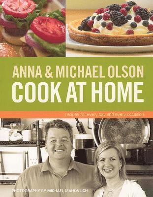 Michael Olson - Anna and Michael Olson Cook at Home: Recipes for Everyday and Every Occasion, Häftad