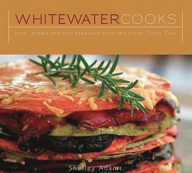 bokomslag Whitewater Cooks: Pure, Simple and Real Creations from the Fresh Tracks Cafe