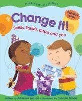 Change It!: Solids, Liquids, Gases and You