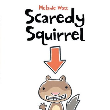 Melanie Watt - Scaredy Squirrel, Inbunden