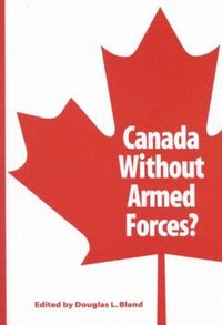 bokomslag Canada Without Armed Forces?