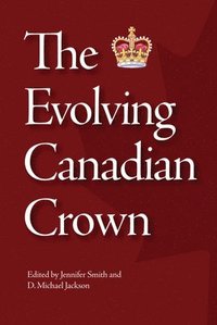 bokomslag The Evolving Canadian Crown