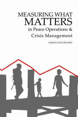 Measuring What Matters in Peace Operations and Crisis Management 1