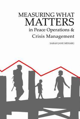 Sarah Jane Meharg - Measuring What Matters in Peace Operations and Crisis Management, Häftad